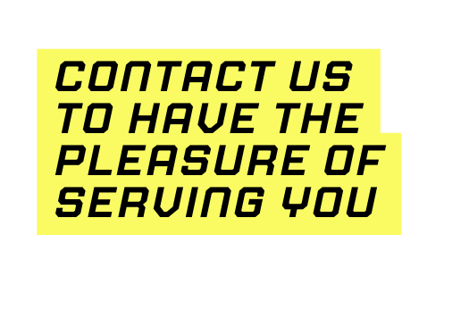 Contact us to have the pleasure of serving you